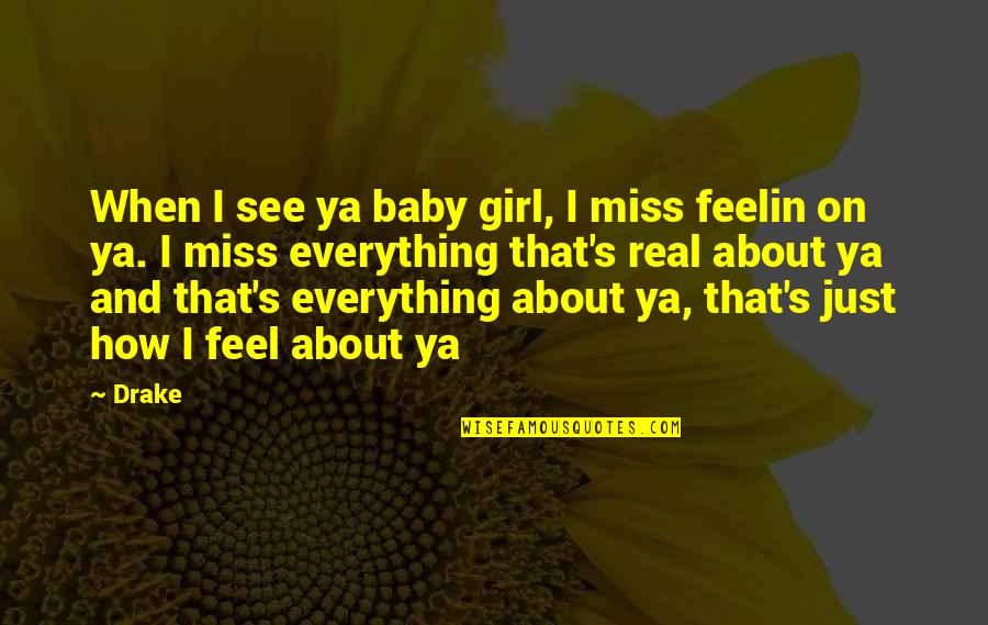 Miss You My Baby Quotes By Drake: When I see ya baby girl, I miss