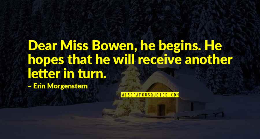 Miss You My Dear Quotes By Erin Morgenstern: Dear Miss Bowen, he begins. He hopes that