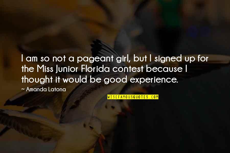 Miss You My Girl Quotes By Amanda Latona: I am so not a pageant girl, but
