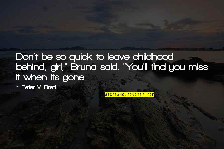 Miss You My Girl Quotes By Peter V. Brett: Don't be so quick to leave childhood behind,