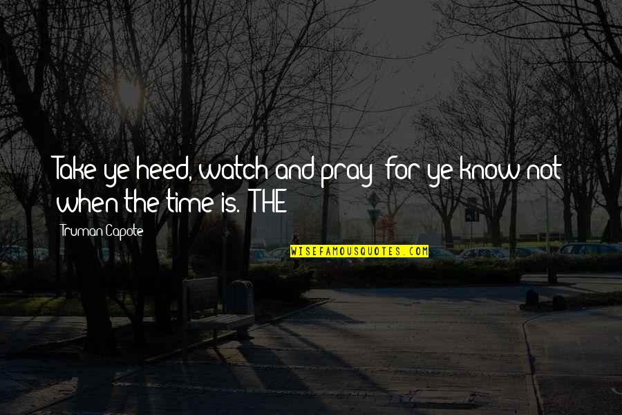 Miss You My Siblings Quotes By Truman Capote: Take ye heed, watch and pray: for ye