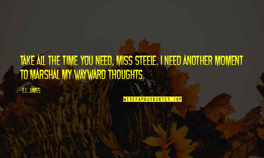 Miss You Need You Quotes By E.L. James: Take all the time you need, Miss Steele.