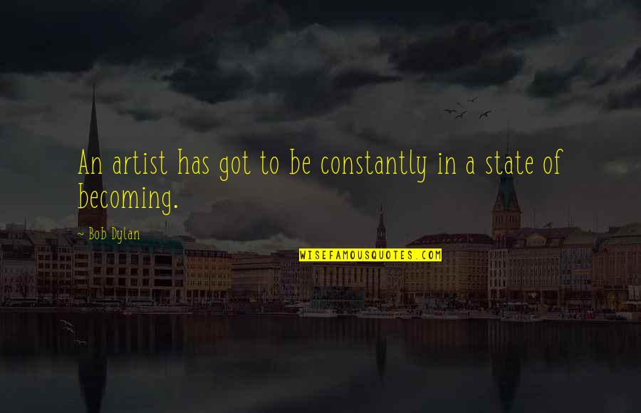 Miss You Pic Quotes By Bob Dylan: An artist has got to be constantly in