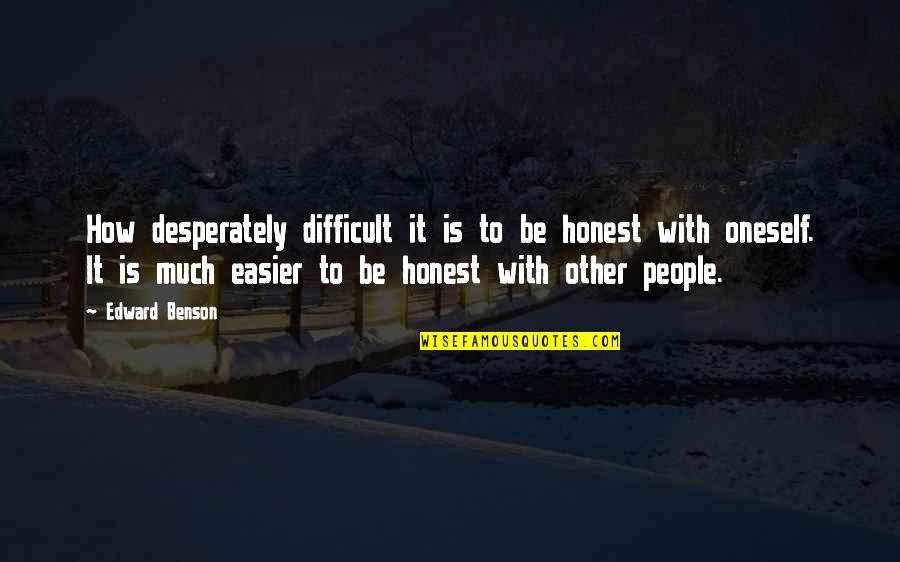 Miss You Punjabi Quotes By Edward Benson: How desperately difficult it is to be honest Miss You Punjabi Quotes By Edward Benson: How desperately difficult it is to be honest