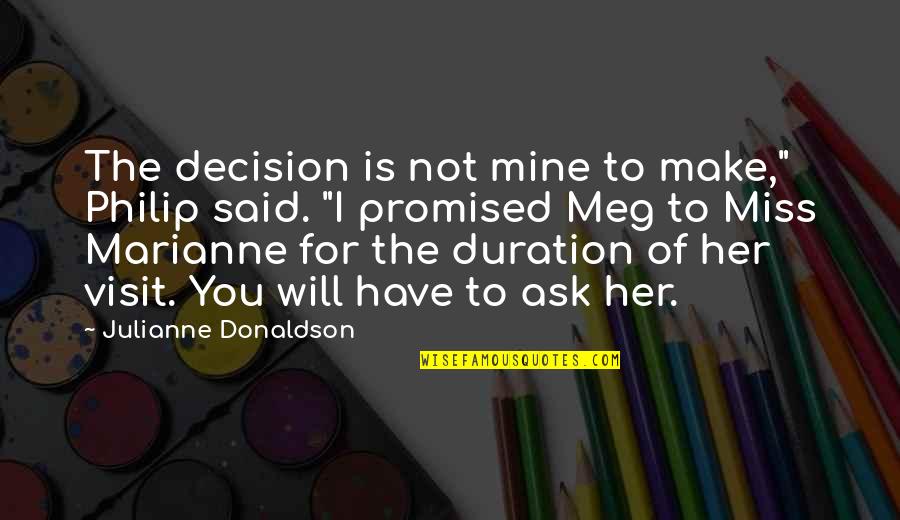 Miss You Quotes By Julianne Donaldson: The decision is not mine to make," Philip