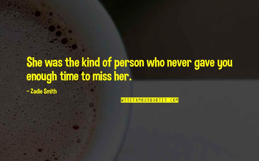 Miss You Quotes By Zadie Smith: She was the kind of person who never