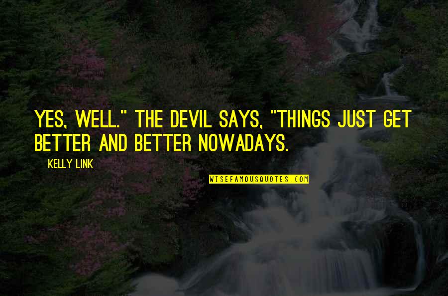 Miss You School Friends Quotes By Kelly Link: Yes, well." The Devil says, "Things just get