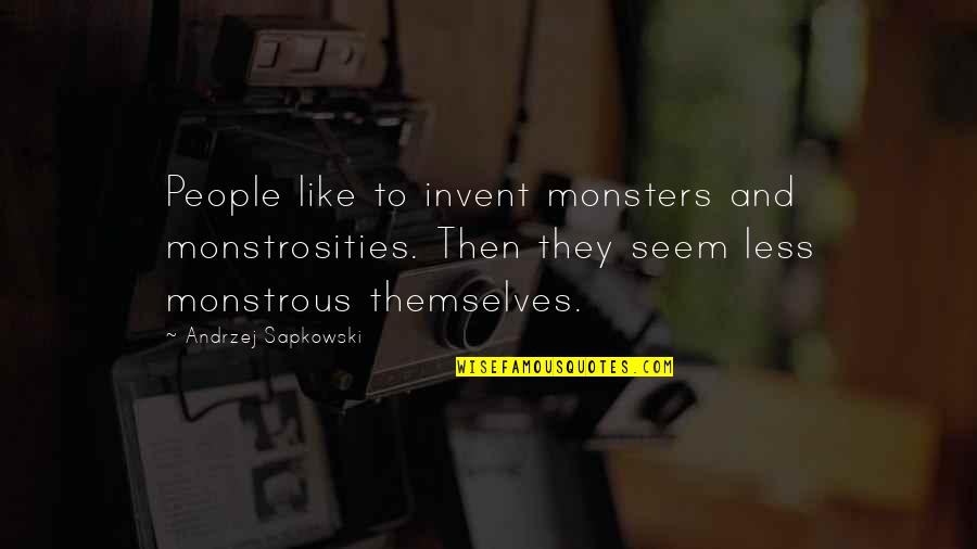 Miss You Short Quotes By Andrzej Sapkowski: People like to invent monsters and monstrosities. Then
