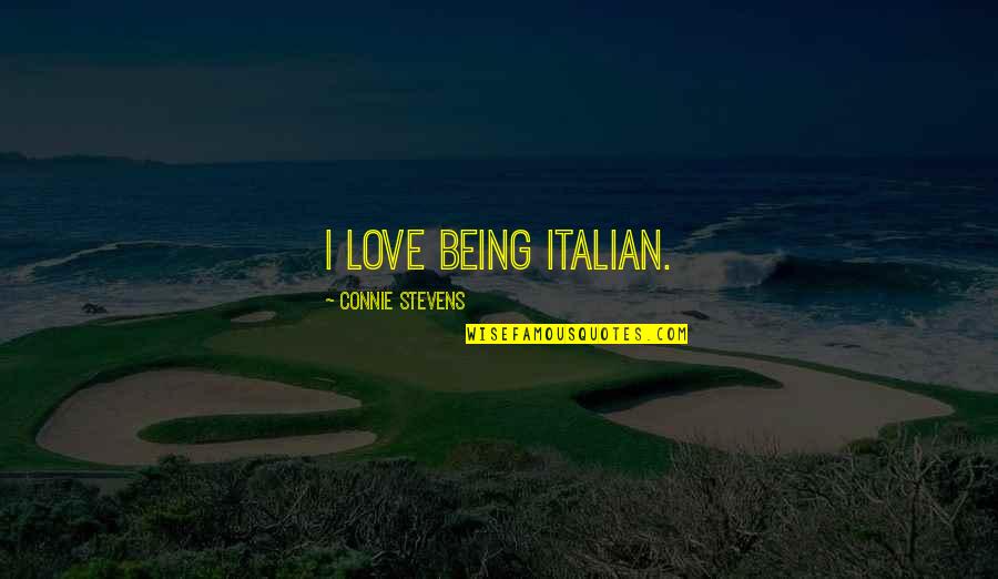 Miss You Sister Quotes By Connie Stevens: I love being Italian.