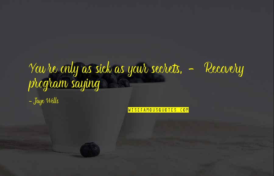 Miss You So Damn Much Quotes By Jaye Wells: You're only as sick as your secrets. -