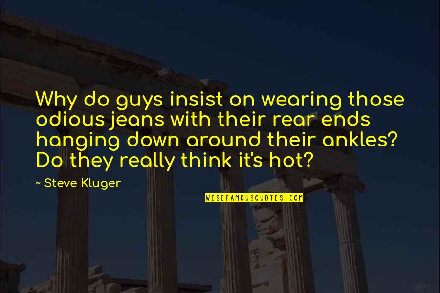 Miss You So Damn Much Quotes By Steve Kluger: Why do guys insist on wearing those odious