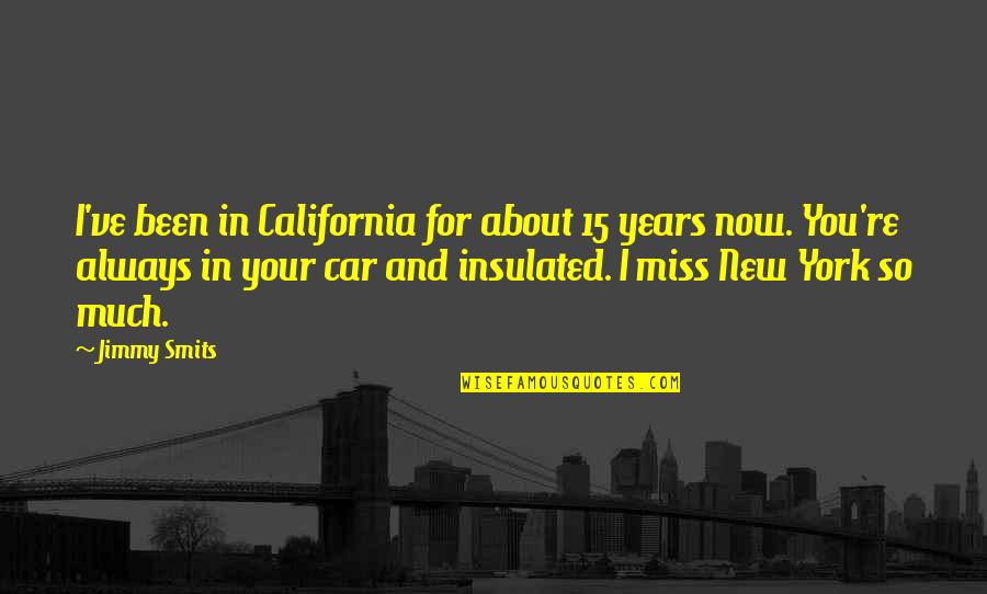 Miss You So Much Quotes By Jimmy Smits: I've been in California for about 15 years