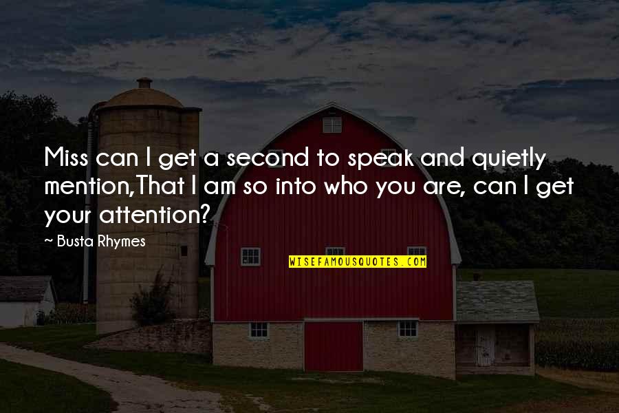Miss You So Quotes By Busta Rhymes: Miss can I get a second to speak Miss You So Quotes By Busta Rhymes: Miss can I get a second to speak