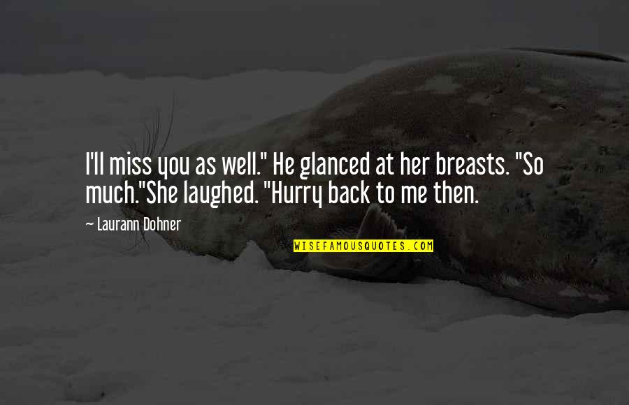 Miss You So Quotes By Laurann Dohner: I'll miss you as well." He glanced at Miss You So Quotes By Laurann Dohner: I'll miss you as well." He glanced at