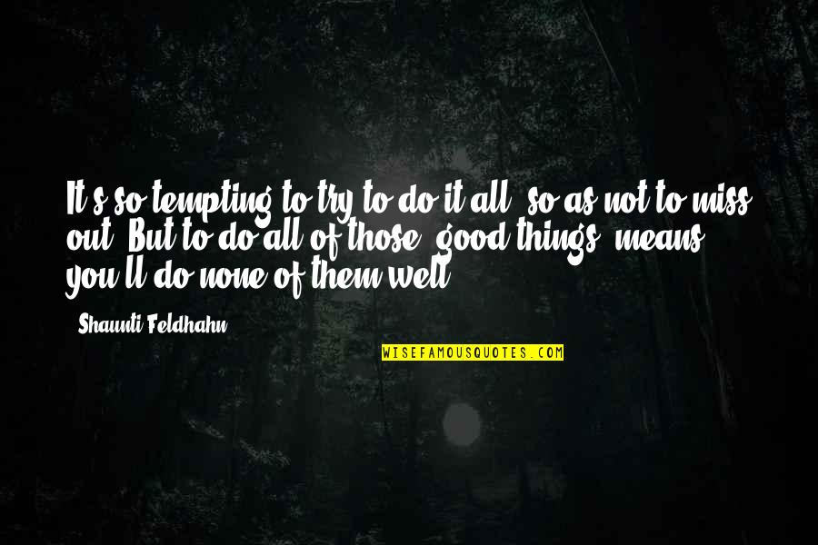 Miss You So Quotes By Shaunti Feldhahn: It's so tempting to try to do it Miss You So Quotes By Shaunti Feldhahn: It's so tempting to try to do it