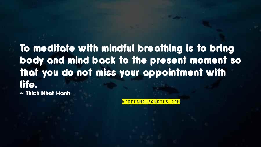 Miss You So Quotes By Thich Nhat Hanh: To meditate with mindful breathing is to bring Miss You So Quotes By Thich Nhat Hanh: To meditate with mindful breathing is to bring
