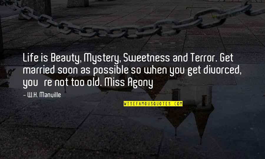 Miss You So Quotes By W.H. Manville: Life is Beauty, Mystery, Sweetness and Terror. Get Miss You So Quotes By W.H. Manville: Life is Beauty, Mystery, Sweetness and Terror. Get