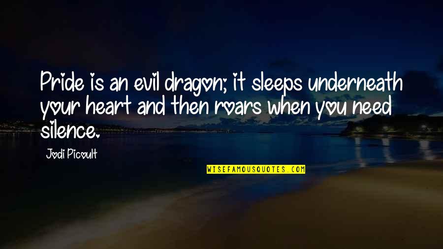 Miss You Tagalog Quotes By Jodi Picoult: Pride is an evil dragon; it sleeps underneath