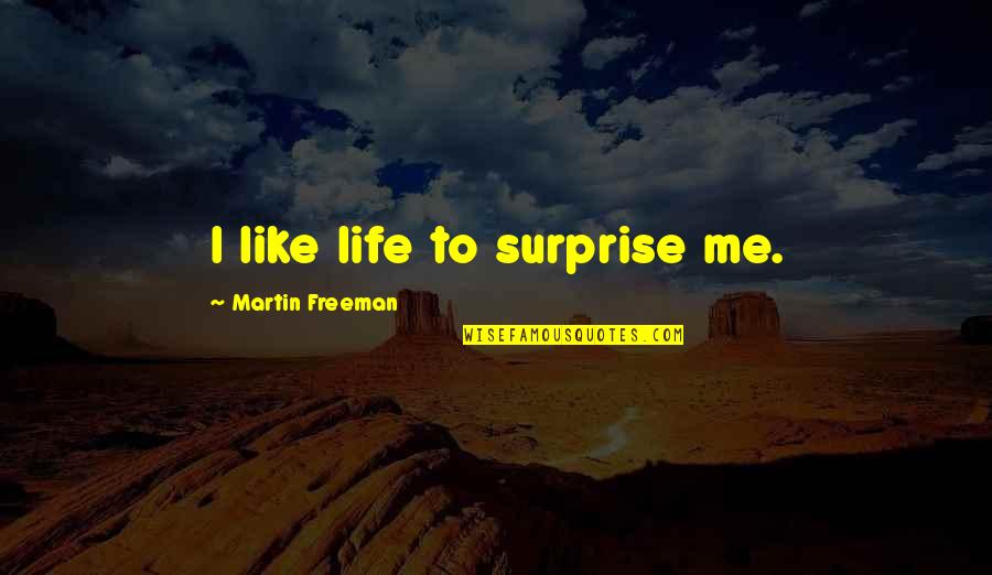 Miss You Tagalog Quotes By Martin Freeman: I like life to surprise me. Miss You Tagalog Quotes By Martin Freeman: I like life to surprise me.