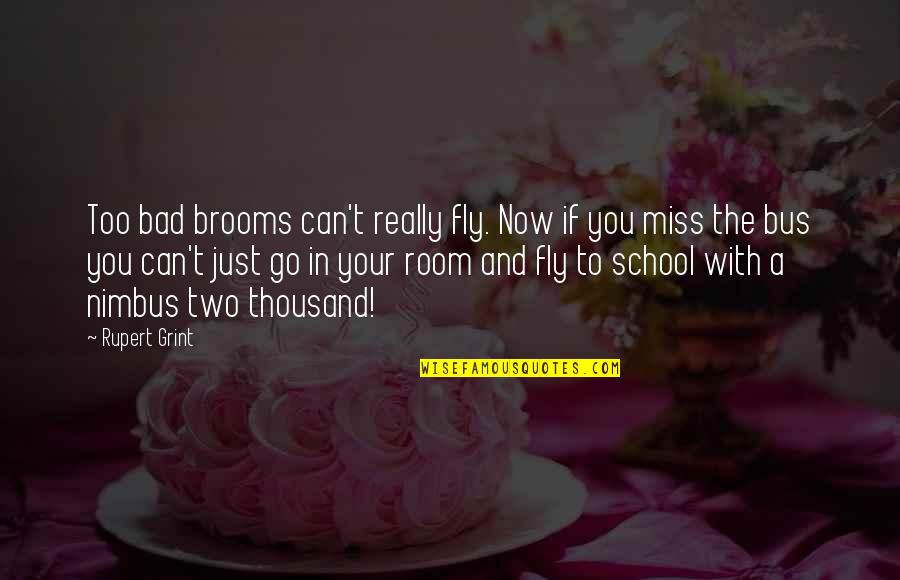 Miss You Too Quotes By Rupert Grint: Too bad brooms can't really fly. Now if Miss You Too Quotes By Rupert Grint: Too bad brooms can't really fly. Now if