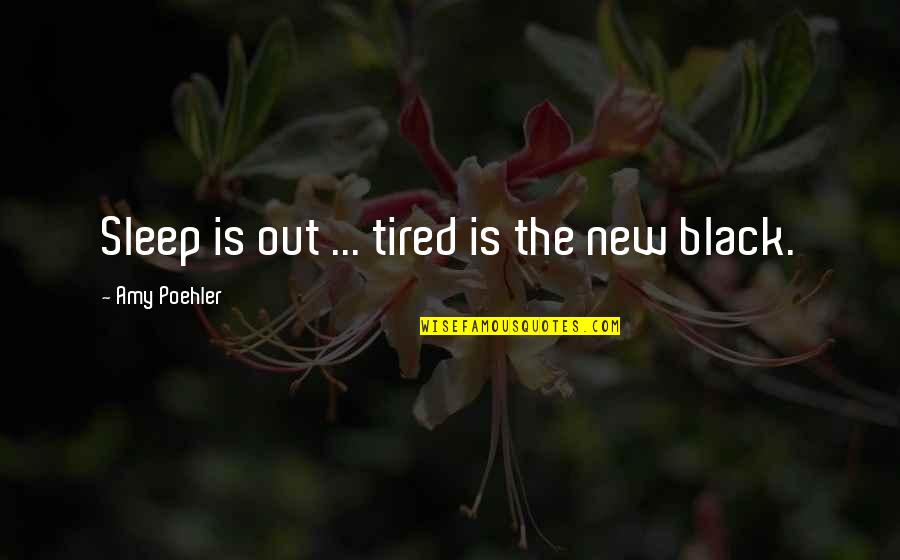 Miss You When You're Away Quotes By Amy Poehler: Sleep is out ... tired is the new Miss You When You're Away Quotes By Amy Poehler: Sleep is out ... tired is the new