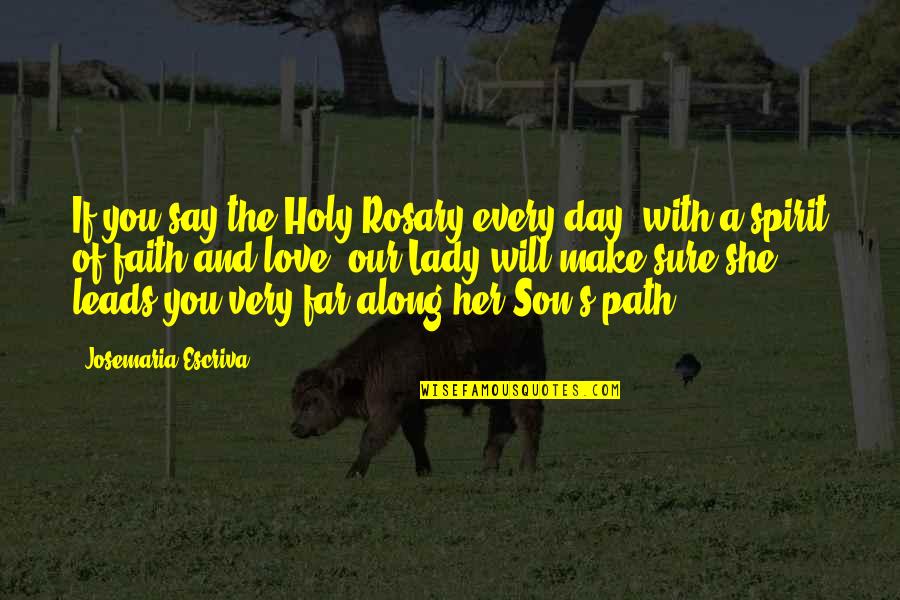 Miss You When You're Away Quotes By Josemaria Escriva: If you say the Holy Rosary every day, Miss You When You're Away Quotes By Josemaria Escriva: If you say the Holy Rosary every day,