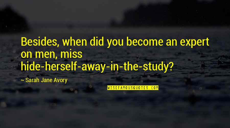 Miss You When You're Away Quotes By Sarah Jane Avory: Besides, when did you become an expert on
