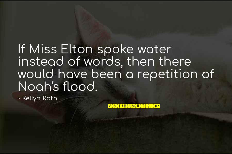 Miss You Words Quotes By Kellyn Roth: If Miss Elton spoke water instead of words,