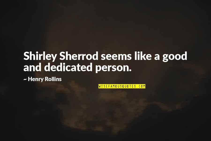Miss You Yaar Quotes By Henry Rollins: Shirley Sherrod seems like a good and dedicated
