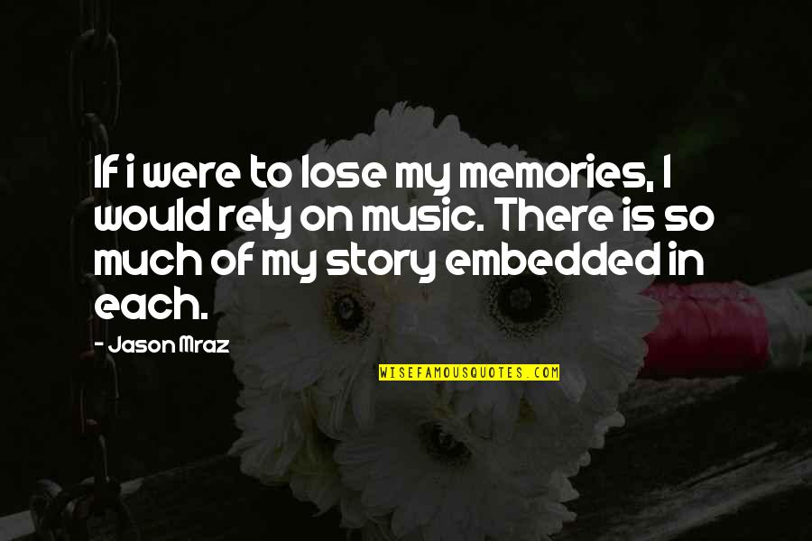 Miss You Yaar Quotes By Jason Mraz: If i were to lose my memories, I