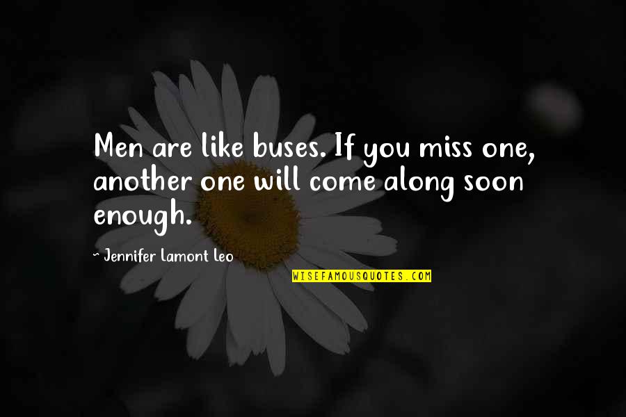 Miss You You Quotes By Jennifer Lamont Leo: Men are like buses. If you miss one,