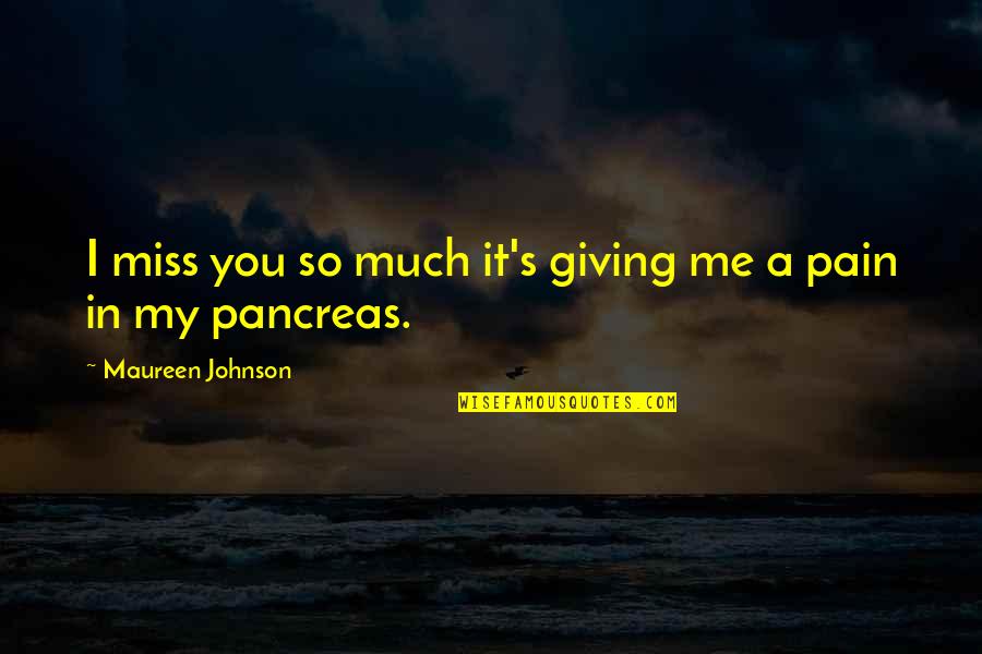 Miss You You Quotes By Maureen Johnson: I miss you so much it's giving me