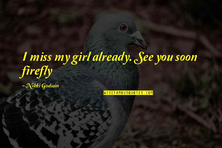 Miss You You Quotes By Nikki Godwin: I miss my girl already. See you soon