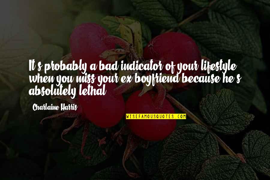 Miss Your Boyfriend Quotes By Charlaine Harris: It's probably a bad indicator of your lifestyle