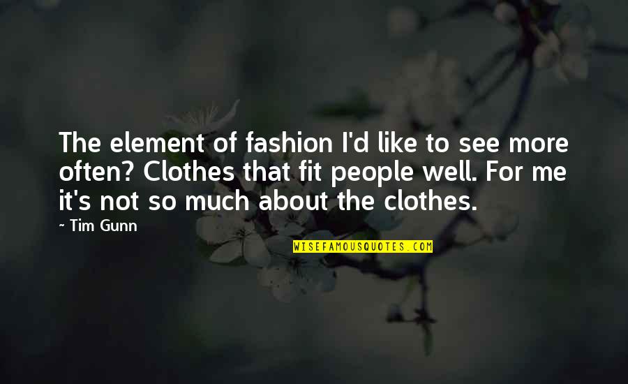 Miss Your Boyfriend Quotes By Tim Gunn: The element of fashion I'd like to see