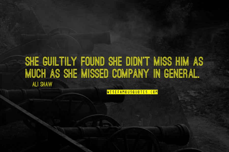 Miss Your Company Quotes By Ali Shaw: She guiltily found she didn't miss him as