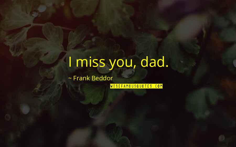 Miss Your Dad Quotes By Frank Beddor: I miss you, dad.