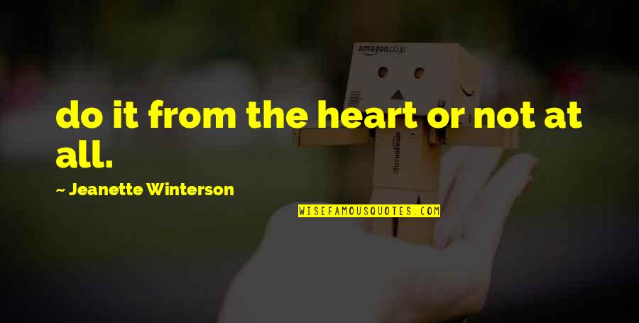 Miss Your Face Quotes By Jeanette Winterson: do it from the heart or not at