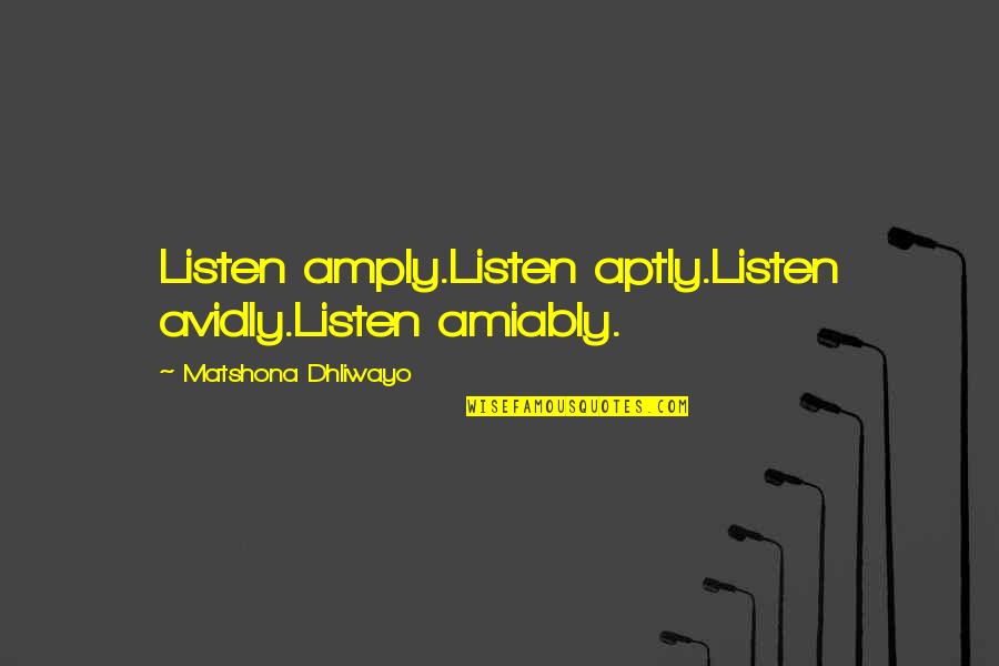 Miss Your Smile Quotes By Matshona Dhliwayo: Listen amply.Listen aptly.Listen avidly.Listen amiably.