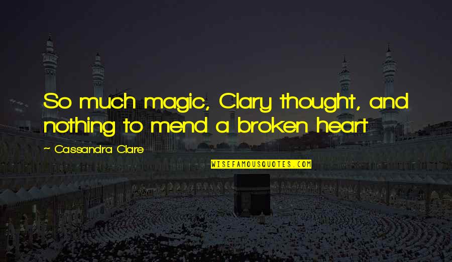 Missa Luba Quotes By Cassandra Clare: So much magic, Clary thought, and nothing to