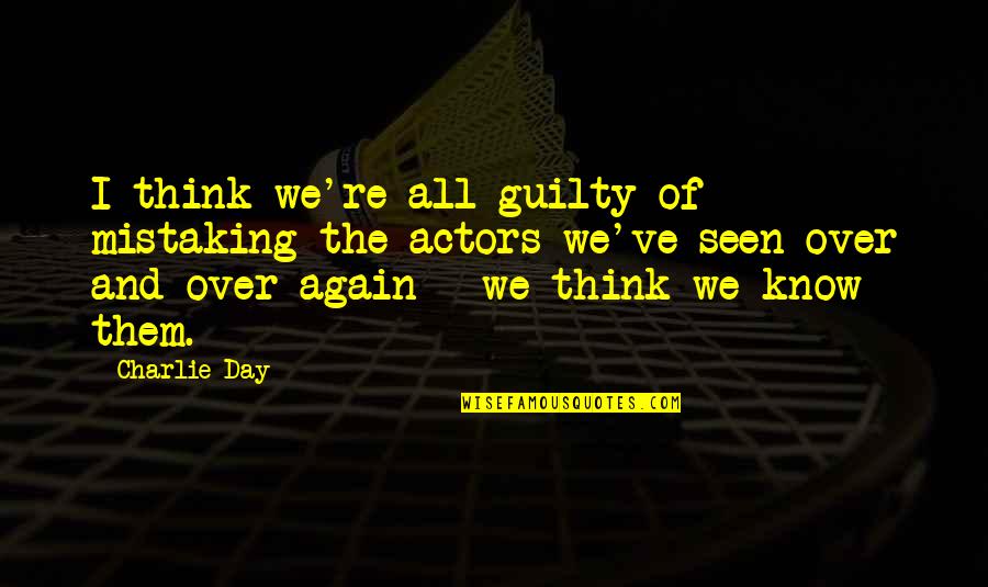 Missable Missions Quotes By Charlie Day: I think we're all guilty of mistaking the Missable Missions Quotes By Charlie Day: I think we're all guilty of mistaking the