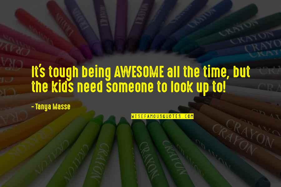 Missable Missions Quotes By Tanya Masse: It's tough being AWESOME all the time, but