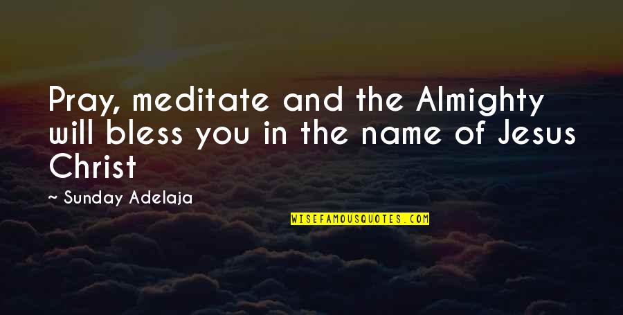 Missaglia Mark Quotes By Sunday Adelaja: Pray, meditate and the Almighty will bless you