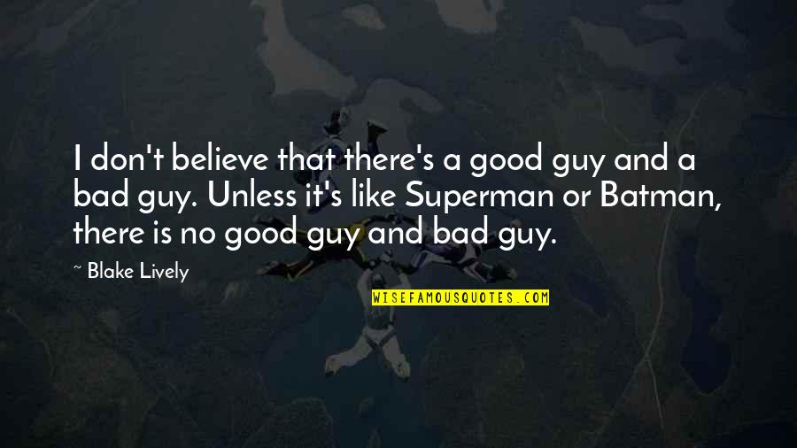 Missakian Art Quotes By Blake Lively: I don't believe that there's a good guy