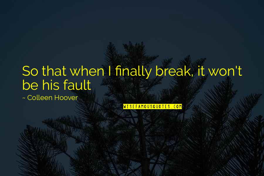 Missakian Art Quotes By Colleen Hoover: So that when I finally break, it won't