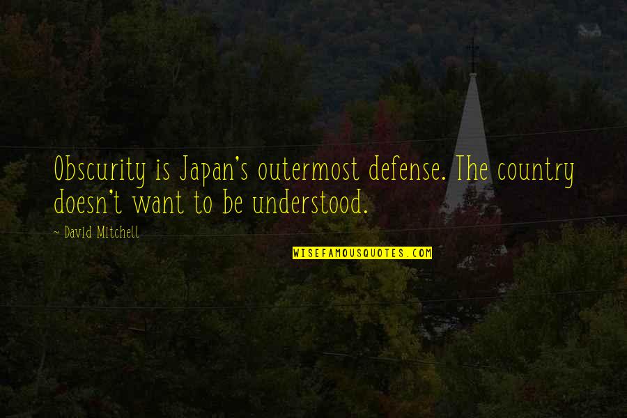 Missakian Hratch Quotes By David Mitchell: Obscurity is Japan's outermost defense. The country doesn't