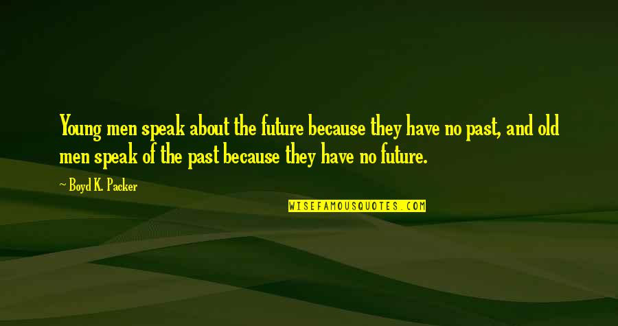 Missalette Online Quotes By Boyd K. Packer: Young men speak about the future because they