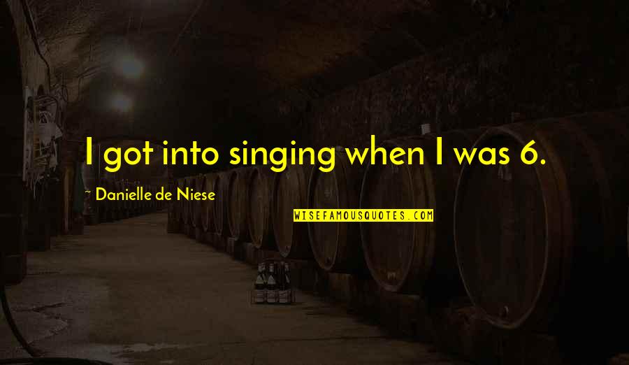 Missanelli Sal Pal Quotes By Danielle De Niese: I got into singing when I was 6.