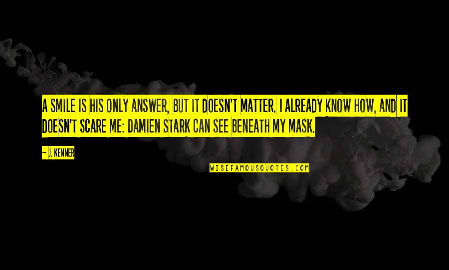 Missanelli Sal Pal Quotes By J. Kenner: A smile is his only answer, but it