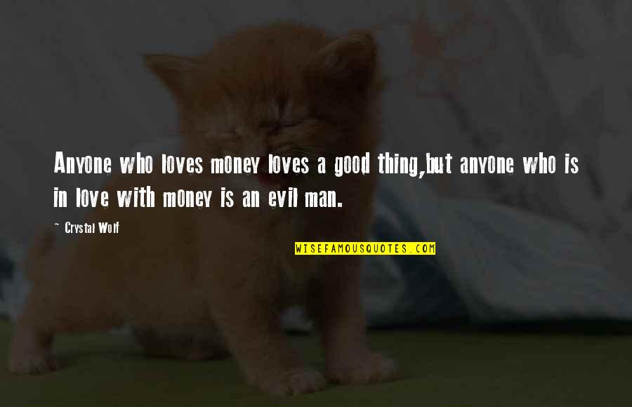 Missarayalove Quotes By Crystal Wolf: Anyone who loves money loves a good thing,but